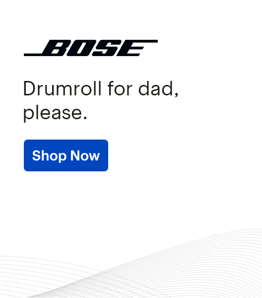 BOSE, Drumroll for dad, please. Shop Now