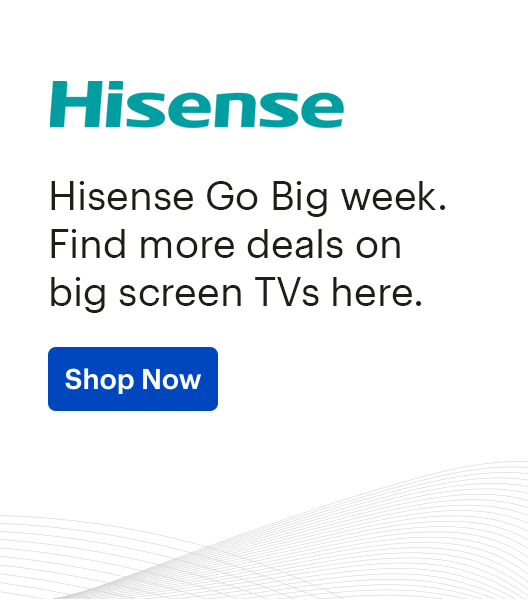 Hisense Go Big week. Find more deals on big screen TVs here. Shop Now