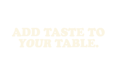 Add taste to your table.