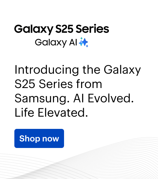 Galaxy S25 Series. Galaxy AI. Introducing Samsung Galaxy S25 Series. AI Evolved. Life Elevated. Shop